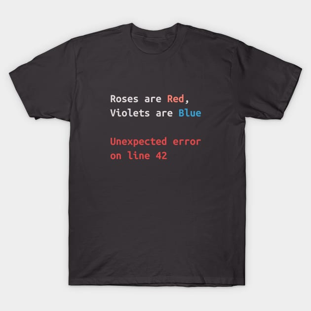 Roses are Red, Violets are Blue - Unexpected error on line 42 T-Shirt by lydibu